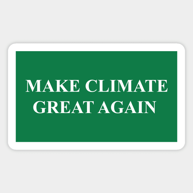 MAKE CLIMATE GREAT AGAIN Magnet by Existential's Store